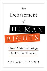 The Debasement of Human Rights: An Activist's Appeal for a Renewed Political Philosophy and Practice by Aaron Rhodes - 2018 - from Amazing Bookshelf, Llc (SKU: 314200781)