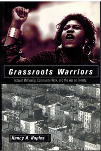 cover of GRASSROOTS WARRIORS Activist Mothering, Community Work, and the War on Poverty