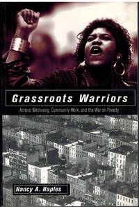 GRASSROOTS WARRIORS Activist Mothering, Community Work, and the War on  Poverty