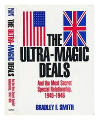 The Ultra-magic Deals: And the Most Secret Special Relationship, 1940-46 by Smith, Bradley F