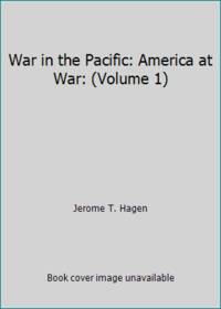 War in the Pacific: America at War: (Volume 1) by Jerome T. Hagen - 2005