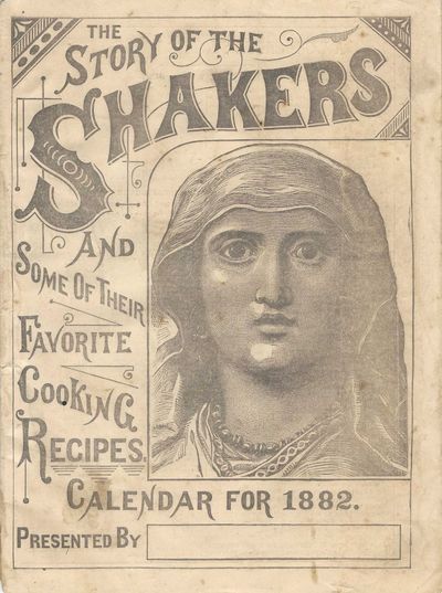 The Story of the Shakers and Some of Their Favorite Cooking Recipes. Calendar for 1882