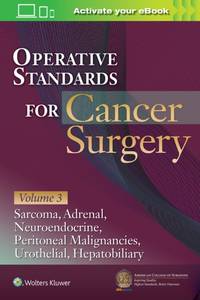 Operative Standards for Cancer Surgery: Volume 3 : Sarcoma, Adrenal, Neuroendocrine, Peritoneal...