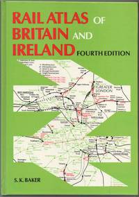 Rail Atlas of Britain and Ireland by Baker, S.K. comp - 1984