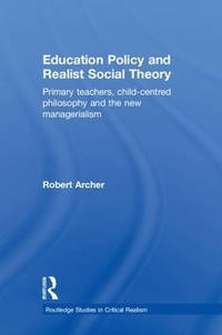 Education Policy and Realist Social Theory: Primary Teachers, Child-Centred Philosophy and the...