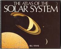 The Atlas of the Solar System by Bill YENNE - First Edition - 1987 - from Between the Covers- Rare Books, Inc. ABAA (SKU: 132252)