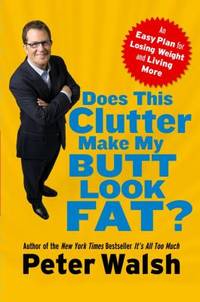 Does This Clutter Make My Butt Look Fat? : An Easy Plan for Losing Weight and Living More