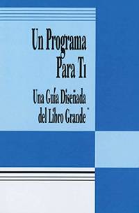 Un Programa Para Ti (A Program for You Book) : Una Guia Disenada del Libro Grande