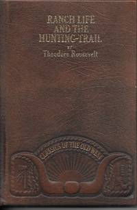 Ranch Life And The Hunting Trail by Roosevelt, Theodore - 1981