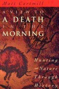 A View to a Death in the Morning : Hunting and Nature Through History