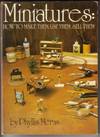 Miniatures: How to Make Them, Use Them & Sell Them
