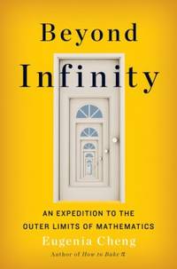 Beyond Infinity : An Expedition to the Outer Limits of Mathematics