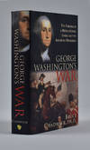 George Washington's War : The Forging of a Revolutionary Leader and the American Presidency