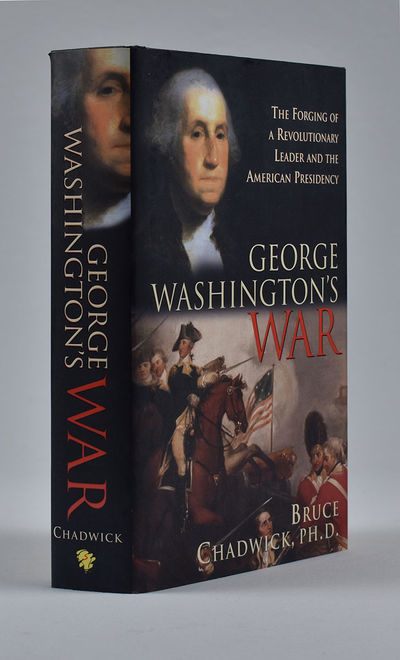 George Washington's War : The Forging of a Revolutionary Leader and the American Presidency