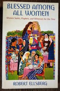 Blessed Among All Women Women Saints, Prophets, And Witnesses For Our Time