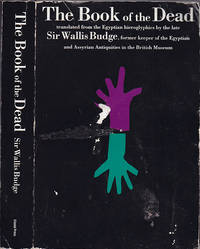 image of The Book of the Dead: The Hieroglyphic Transcript of the Papyrus of Ani, the Translation into English and an Introduction by E.A. Wallis Budge, Late
