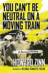 image of You Can't Be Neutral on a Moving Train: A Personal History