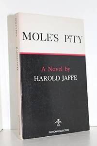 Mole&#039;s Pity by Harold Jaffe - 1979