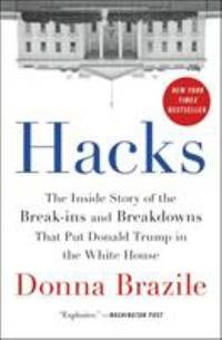 Hacks: The Inside Story of the Break-Ins and Breakdowns That Put Donald Trump in the White House