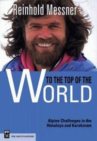 To the Top of the World : Alpine Challenges in the Himalaya and Karakoram