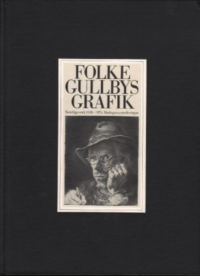 FOLKE GULLBYS GRAFIK. (Samtliga verk 1938-1976.…