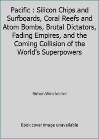 Pacific : Silicon Chips and Surfboards, Coral Reefs and Atom Bombs, Brutal Dictators, Fading...