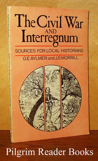 The Civil War and Interregnum: Sources for Local Historians. by Aylmer, G. E. and J. S. Morrill - 1979