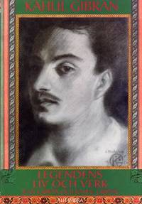 Kahlil Gibran. Legendens liv och verk.