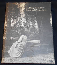 image of On Being Homeless: Historical Perspectives; Essays published to accompany the exhibition On Being Homeless: An Historical Perspective 24 November 1987 through 27 March 1988