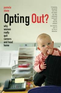 Opting Out? : Why Women Really Quit Careers and Head Home