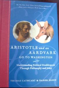 Aristotle and an Aardvark Go to Washington :Understanding Political/ 2007-SIGNED by Thomas  Cathcart - 2007