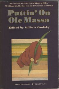 Puttin&#039; on Ole Massa The Slave Narratives of Henry Bibb, William Wells  Brown, and Solomon Northup. de Osofsky, Gilbert, editor - 1969