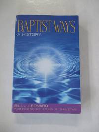 Baptist Ways: A History by Bill J. Leonard - 2003-06-30