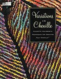 Variations in Chenille : Nannette Holmberg's Techniques for Creating Faux Chenille