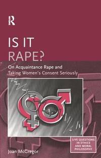 Is It Rape? : On Acquaintance Rape and Taking Women's Consent Seriously