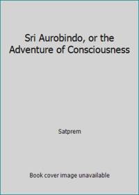 image of Sri Aurobindo, or the Adventure of Consciousness