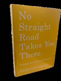 No Straight Road Takes You There: Essays for Uneven Terrain