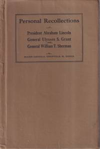 Personal Recollections Of President Abraham Lincoln, General Ulysses S. Grant, And General William T. Sherman by Grenville M Dodge - Hardcover - 1914 - from Jonathan Grobe Books (SKU: 43097)