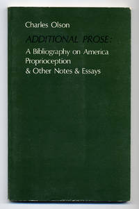 Additional Prose: A Bibliography on America Proprioception &amp; Other Notes &amp; Essays by OLSON, Charles - 1974