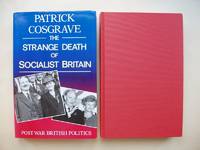 The Strange Death of Socialist Britain  -  Post War British Politics by Cosgrave, Patrick - 1992