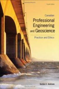 Canadian Professional Engineering And Geoscience: Practice and Ethics by Gordon Andrews - 2008-02-02