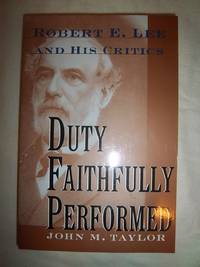 Duty Faithfully Performed: Robert E. Lee and His Critics