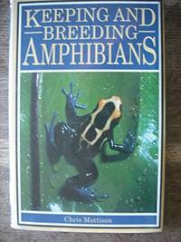 Keeping and Breeding Amphibians: Caccilians, Newts, Salamanders, Frogs and Toads