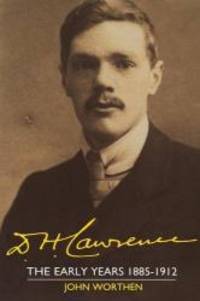 D. H. Lawrence: The Early Years 1885-1912: The Cambridge Biography of D. H. Lawrence (Volume 1)