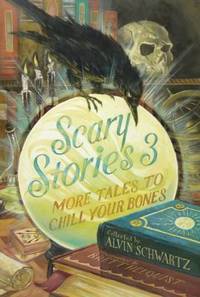 Scary Stories 3 : More Tales to Chill Your Bones by Alvin Schwartz - 2011