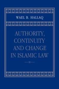 Authority, Continuity and Change in Islamic Law