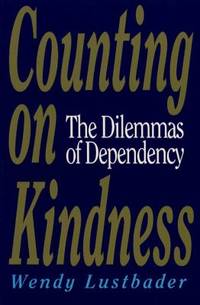 Counting on Kindness : The Dilemmas of Dependency