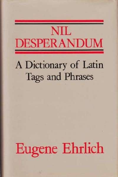 Nil Desperandum. A Dictionary of Latin Tags and…