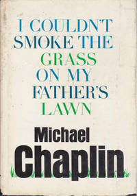 I Couldn&#039;t Smoke the Grass on My Father&#039;s Lawn by Michael Chaplin - 1966