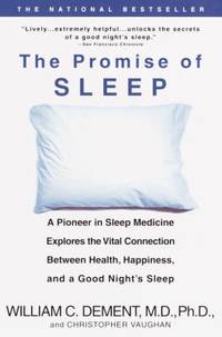The Promise of Sleep : A Pioneer in Sleep Medicine Explores the Vital Connection Between Health,...